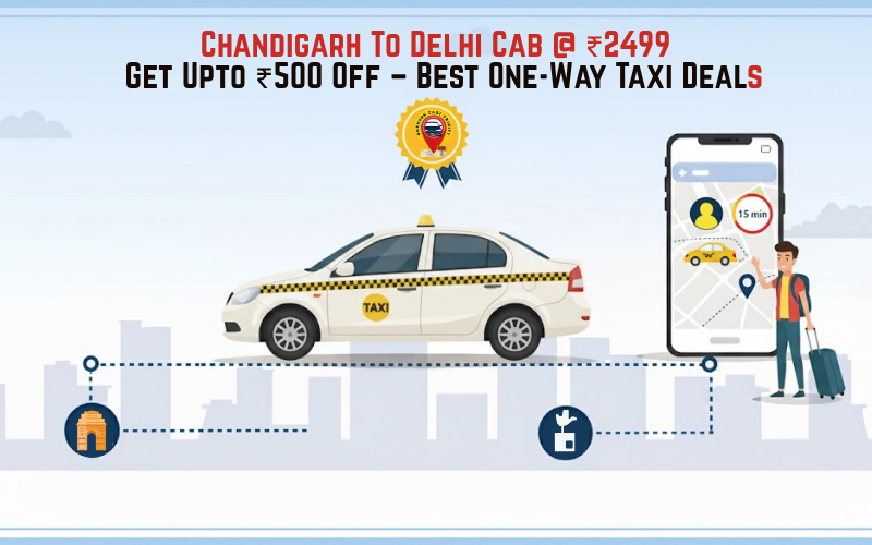 Chandigarh To Delhi Cab @ ₹2499 and Get Upto ₹500 Off – Best One-Way Taxi Deals